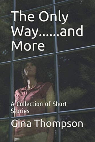 The Only Way......and More A Collection of Short Stories