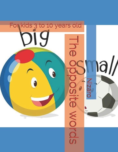 The Opposite Words For Kids 3 to 10 Years Old