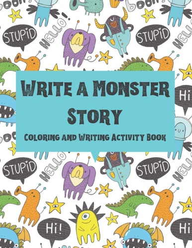 Write a Monster Story Coloring and Writing Activity Book for Kids. Write 25 Monster Stories. Handwriting Practice Workbook for Primary School Children.