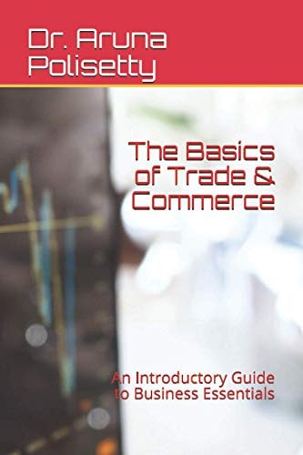 The Basics of Trade & Commerce An Introductory Guide to Business Essentials
