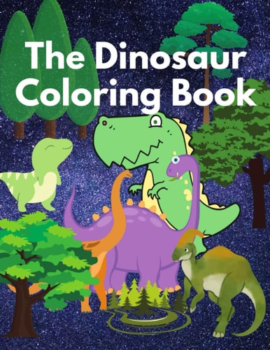 The Dinosaur Coloring Book Coloring Book for Kids Aged 4 to 8