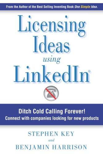 Licensing Ideas Using LinkedIn Ditch Cold Calling Forever! Connect with Companies Looking for New Products.