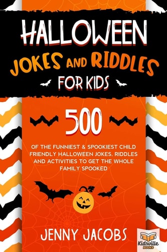 Halloween Jokes And Riddles For Kids 500 Of The Funniest & Spookiest Child Friendly Halloween Jokes, Riddles and Activities To Get The Whole Family Spooked