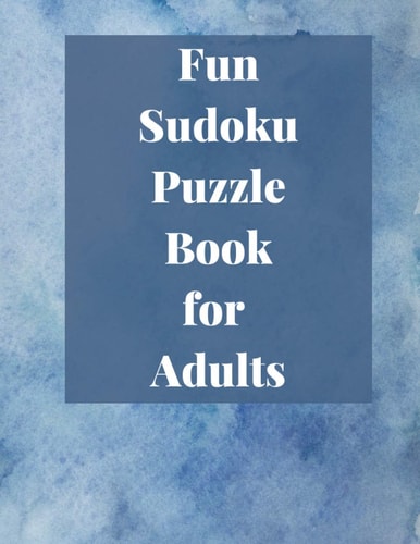Fun Sudoku Puzzle Book for Adults Relax and and Have Fun Solving These Sudoku Puzzles for Adults