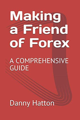 Making a Friend of Forex A Comprehensive Guide