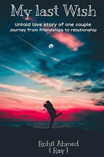 My Last Wish Untold Love Story of One Couple and Journey from Friendship to Relationship