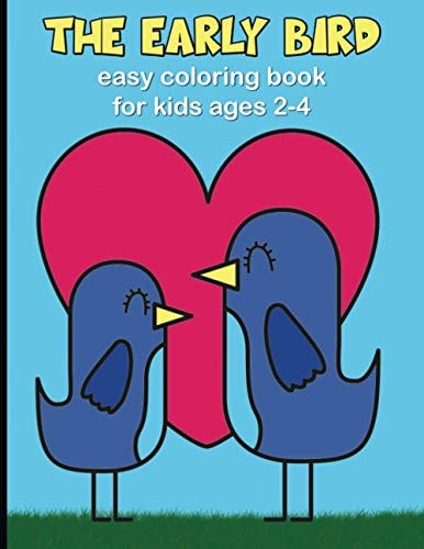 The Early Bird - Easy Coloring Book for Kids Ages 2-4 Fun Filled Activity Book for Toddlers - Bird Themed Coloring Pages with Adorable Bird Designs to Color