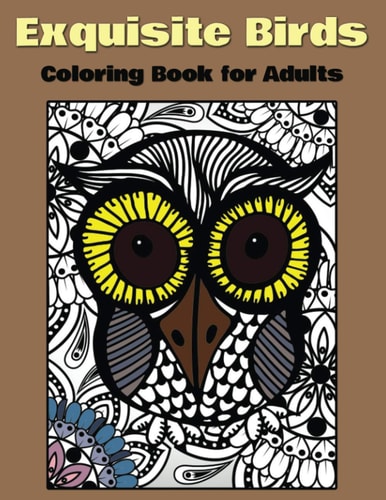 Exquisite Birds Coloring Book For Adults Calming Coloring Book for Bird Lovers, Stress Relief and Relaxation Pages with Beautiful Bird Designs to Color