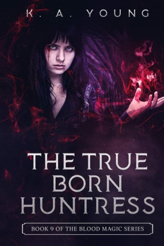 The True Born Huntress Book 9 of The Blood Magic Series