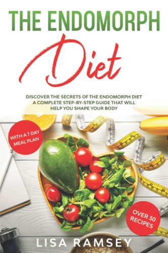 The Endomorph Diet Discover the Secrets of the Endomorph Diet. A Complete Step-by-Step Guide That Will Help You Shape Your Body