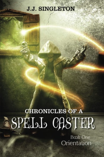 Chronicles of a Spell Caster Book One - Orientation