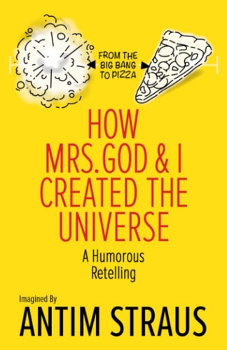 How Mrs. God and I Created the Universe A Humorous Retelling
