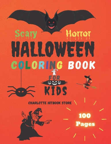 Scary Horror Halloween Coloring Book for Kids An Exclusive Halloween Funny, Horror, Scary, Zombie, Children Coloring Activity Workbook Specially Designed for Kids/Toddler, Preschooler, Kindergartner, School-aged Children, Boys & Girls
