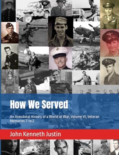 How We Served An Anecdotal History of a World at War, Volume VI, Veteran Memories T to Z