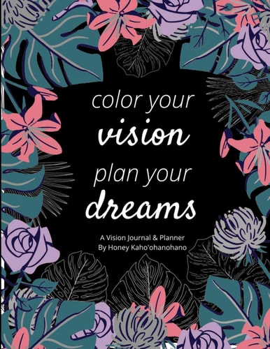 Color Your Vision, Plan Your Dreams! A Vision Dream Journal & Planner