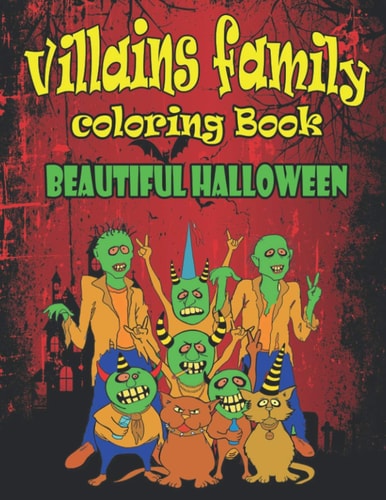 Villains Family Coloring Book Beautiful Halloween Put Yourself in the Halloween Mood and Get Hyped Up, A Coloring Book Featuring Fun, Unique and Beautiful Halloween Designs for Stress Relief and Relaxation, Creative Gift Idea