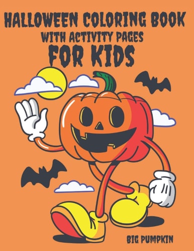 Halloween Coloring Book With Activity Pages For Kids This Big Halloween Coloring Book for Kids Between Ages 2-4, Coloring Book for Kids Between Ages 4-8 Will be Entertaining for Children to Color, Draw and Do Activity Pages.