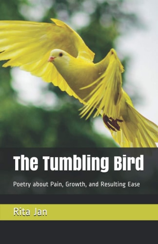 The Tumbling Bird Poetry about Pain, Growth, and Resulting Ease