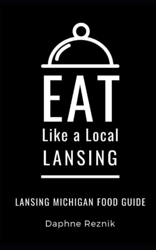 Eat Like a Local- Lansing Lansing Michigan Food Guide