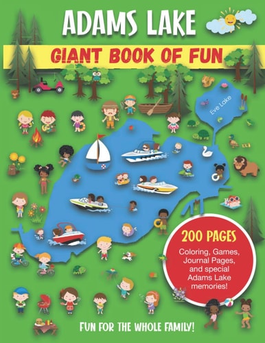 Adams Lake Giant Book of Fun Coloring, Games, Journal Pages, and Special Adams Lake Memories!