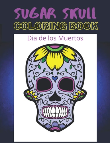 Dia de Los Muertos Sugar Skull Coloring Book Day of the Dead 8.5" X 11" 50 Designs