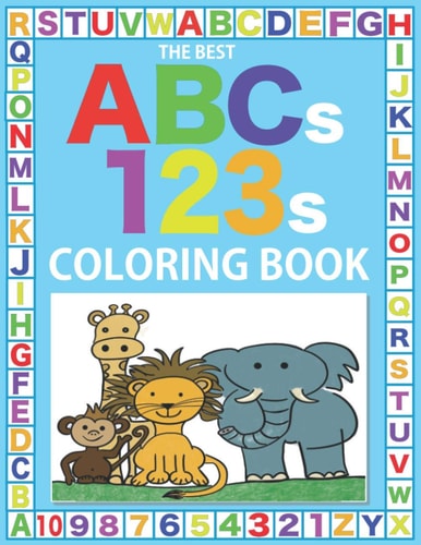 The Best ABCs 123s Coloring Book 75 Big Pages of Fun Characters, Letters, and Numbers to Color for Kids Age 3-8