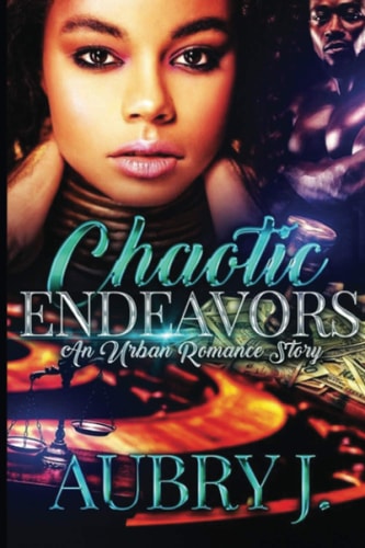 Chaotic Endeavors An Urban Romance Story