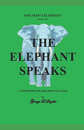 The Elephant Speaks A Further Exploration of Faith