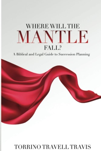 Where Will the Mantle Fall? A Biblical and Legal Guide to Succession Planning