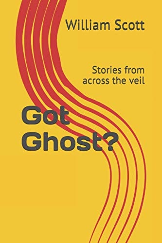 Got Ghost? Stories from Across the Veil