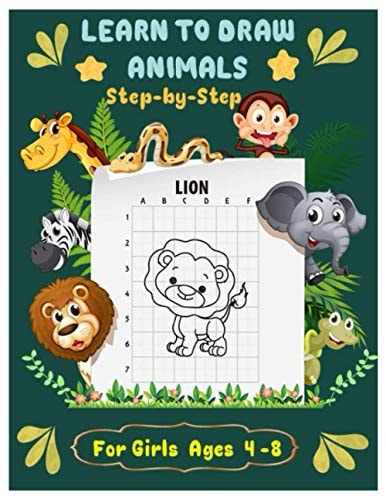 LEARN TO DRAW ANIMALS Step by Step For Girls Ages 4 - 8 The Artistic Drawing Guide to Teach Girls and Boys How to Draw Animals in Simple Steps