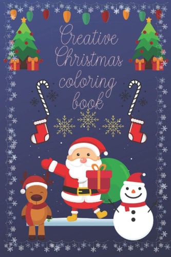 Creative Christmas Coloring Book Pretty Nice Christmas Color Book For Kids & Children's - Christmas Gift Or Present for Toddlers & Kids - 120 Beautiful Pages to Color with Santa Claus, Reindeer, Snowmen & More! Paperback -