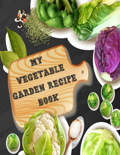 My Vegetable Garden Recipe Book Organize, Plan, and Record Your Recipes Blank Recipe Planner with Plant Profile Sheets Durable Softcover with Black & Grey Background