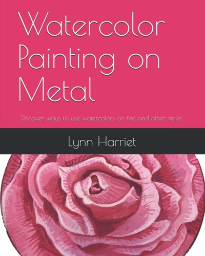 Watercolor Painting on Metal Discover Ways to Use Watercolors on Tins and Other Items.