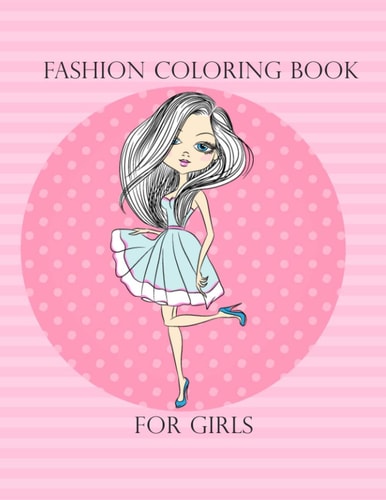 Fashion Coloring Book for Girls Lovely Fashion Girl Drawings Coloring Book (a Hand Drawn Teen Coloring Book for Fashion Lover!), 8,5x11 Inches, 50 Pages