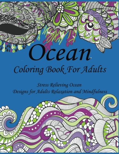 Ocean Coloring Book For Adults Stress Relieving Ocean Designs for Adults Relaxation and Mindfulness