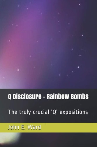 Q Disclosure - Rainbow Bombs The Truly Crucial 'Q' Expositions