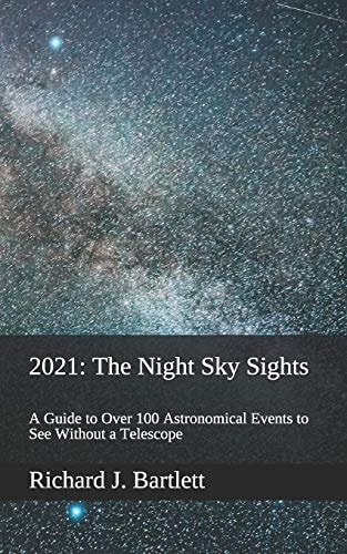2021 The Night Sky Sights (North American Edition): A Guide to Over 100 Astronomical Events to See Without a Telescope