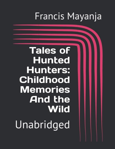 Tales of Hunted Hunters Childhood Memories And the Wild: Unabridged
