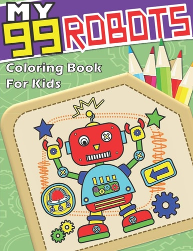 My 99 Robots A Big Coloring Book for Kids