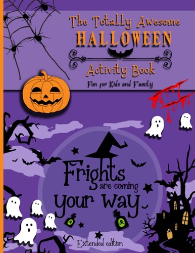 The Totally Awesome Halloween Activity Book Fun for Kids Ages 9 to 12 and Family