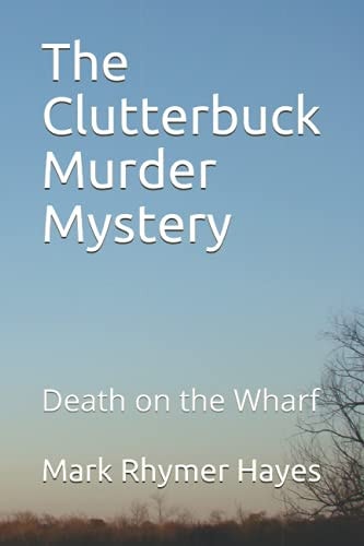 The Clutterbuck Murder Mystery Death on the Wharf