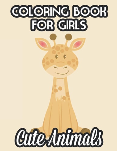 Coloring Books For Girls Cute Animals Childrens Coloring Pages Of Cute Animals, Illustrations And Designs For Girls To Color