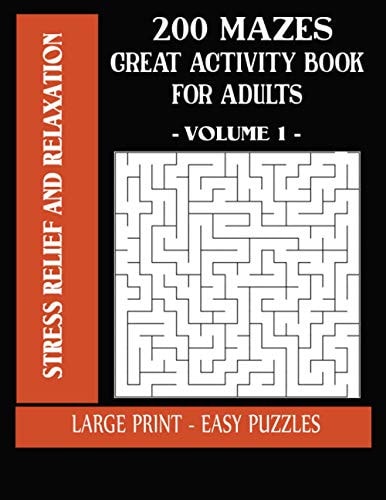 200 Mazes GREAT Activity Book For Adults - Stress Relief and Relaxation Large Print - Easy Puzzles - Volume 1 Cute and Giant Maze Book Puzzlers for Adults - 200 Pages - 8.5 X 11 Inches