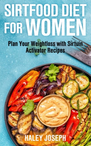 Sirtfood Diet for Women Plan Your Weight Loss with Sirtuin Activator Recipes