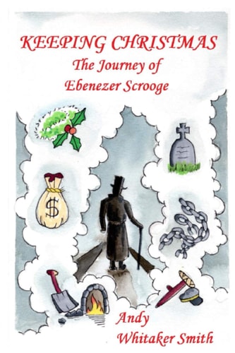 Keeping Christmas The Journey of Ebenezer Scrooge