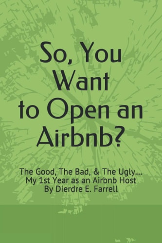 So, You Want to Open an Airbnb? The Good, the Bad, and the Ugly... . My 1st Year As an Airbnb Host
