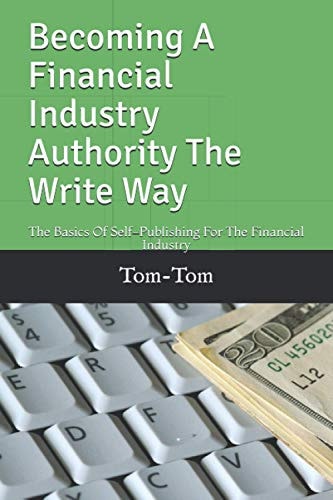 Becoming A Financial Industry Authority The Write Way The Basics Of Self-Publishing For The Financial Industry