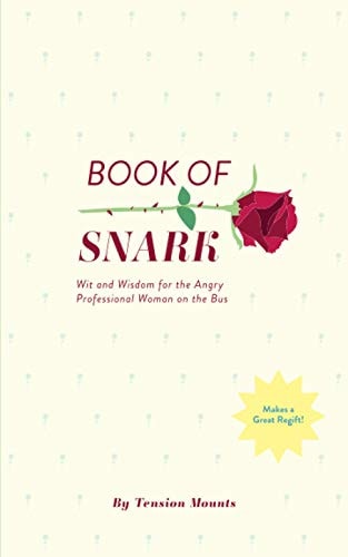 Book of Snark Wit & Wisdom for the Angry Professional Woman on the Bus