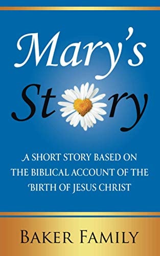 Mary's Story A Short Story Based on the Biblical Account of the Birth of Jesus Christ